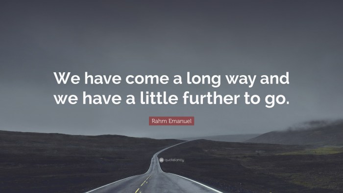 Long way come go little further emanuel rahm quote